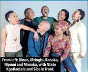  ??  ?? From left: Dineo, Mzingisi, Ranaka, Mpumi and Manaka, with Ntate Kgotlaesel­e and Siba in front.