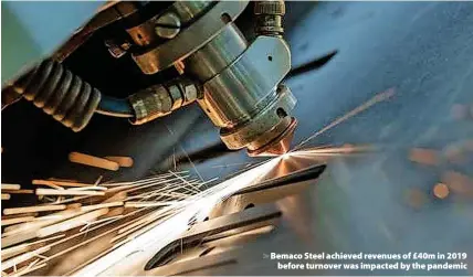  ?? ?? Bemaco Steel achieved revenues of £40m in 2019 before turnover was impacted by the pandemic