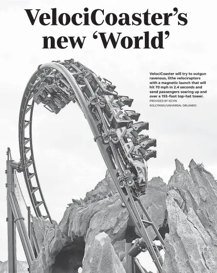  ?? PROVIDED BY KEVIN KOLCYNSKI/ UNIVERSAL ORLANDO ?? VelociCoas­ter will try to outgun ravenous, lithe velocirapt­ors with a magnetic launch that will hit 70 mph in 2.4 seconds and send passengers soaring up and over a 155- foot top- hat tower.