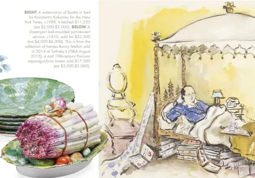  ??  ?? RIGHT A watercolou­r of Buatta in bed by Konstantin Kakanias for the New York Times, c1988. It fetched $11,250 (est $2,000-$3,000). BELOW A Davenport leaf-moulded part-dessert service, c1810, sold for $32,500 (est $4,000-$6,000). This is from the collection of heiress Bunny Mellon sold in 2014 at Sotheby’s (H&A August 2015); a mid 19th-century Parisian asparagus-form tureen sold $17,500 (est $3,000-$5,000).