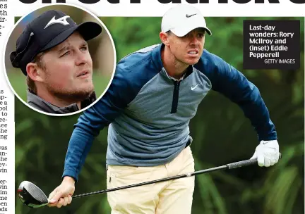  ?? GETTY IMAGES ?? Last-day wonders: Rory McIlroy and (inset) Eddie Pepperell