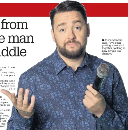  ??  ?? Jason Manford says: ‘I’ve been putting some stuff together, looking at how my life has changed’