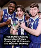  ?? ?? TRUE BLUES: Galway Maree’s Mark Thiam, Comhghall McCormack and Matthew Sweeney