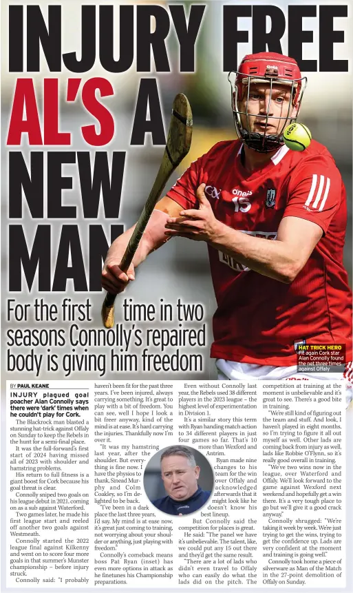  ?? ?? HAT TRICK HERO Fit again Cork star Alan Connolly found the net three times against Offaly