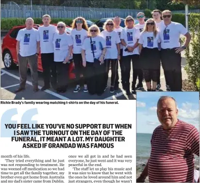  ??  ?? Richie Brady’s family wearing matching t-shirts on the day of his funeral.
The late Richard ‘Richie’ Brady.