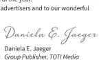  ??  ?? Daniela E. Jaeger Group Publisher, TOTI Media