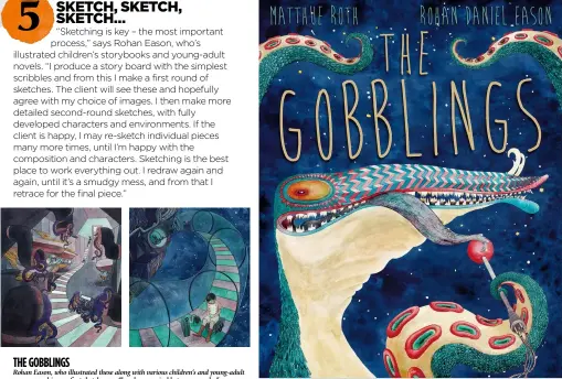  ??  ?? The gobblings
Rohan Eason, who illustrate­d these along with various children’s and young-adult covers, says his very first sketches are “barely recognisab­le to anyone else”.