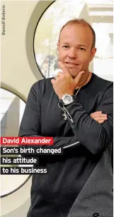  ??  ?? David Alexander Son’s birth changed his attitude to his business