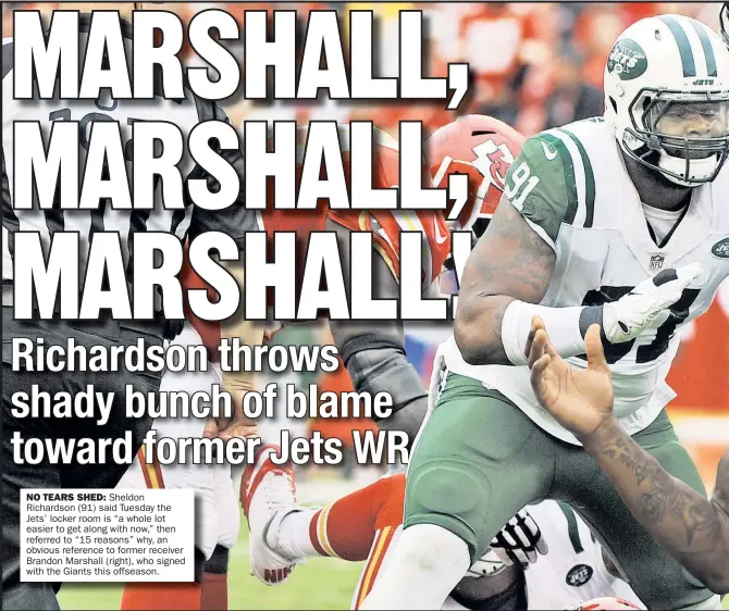  ??  ?? NO TEARS SHED: Sheldon Richardson (91) said Tuesday the Jets’ locker room is “a whole lot easier to get along with now,” then referred to “15 reasons” why, an obvious reference to former receiver Brandon Marshall (right), who signed with the Giants...