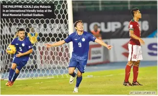  ??  ?? THE PHILIPPINE AZKALS play Malaysia in an internatio­nal friendly today at the Rizal Memorial Football Stadium.