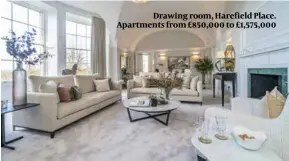  ?? ?? Drawing room, Harefield Place. Apartments from £850,000 to £1,575,000