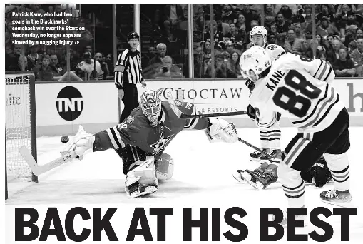  ?? AP ?? Patrick Kane, who had two goals in the Blackhawks’ comeback win over the Stars on Wednesday, no longer appears slowed by a nagging injury.