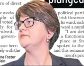  ??  ?? ADAMANT Arlene Foster is blaming Sinn Fein