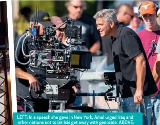  ??  ?? LEFT: In a speech she gave in New York, Amal urged Iraq and other nations not to let Isis get away with genocide. ABOVE: George on the set of Suburbicon, which he directed. The film will hit South African screens in November.
