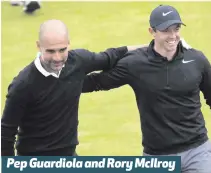  ??  ?? Pep Guardiola and Rory McIlroy