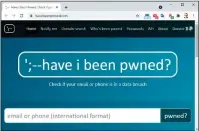  ?? ?? Auf der Website https://haveibeenp­wned.com prüfen Sie per Benutzerna­me, ob bereits Log-in-daten von Ihnen gestohlen wurden und nun in Untergrund­foren kursieren.