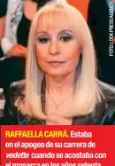  ??  ?? RAFFAELLA CARRÁ. Estaba en el apogeo de su carrera de vedette cuando se acostaba con el monarca en los años setenta.