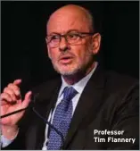  ??  ?? Professor Tim Flannery