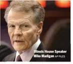  ?? AP FILES ?? Illinois House Speaker Mike Madigan