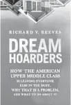  ??  ?? ‘Dream Hoarders’
By Richard V. Reeves, Brookings, 240 pages, $24