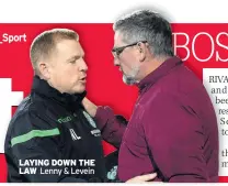  ??  ?? LAYING DOWN THE LAW Lenny &amp; Levein