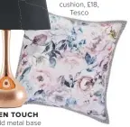  ??  ?? PATTERN MIX Floral Bloom cushion, £18, Tesco