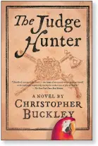  ??  ?? THE JUDGE HUNTER By Christophe­r Buckley Simon and Schuster. 345 pp. $26.95