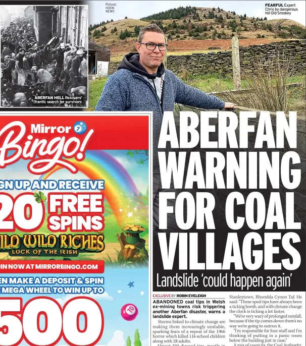  ?? ?? ABERFAN HELL Rescuers’ frantic search for survivors
Picture: HOOK NEWS
FEARFUL Expert Chris by dangerous hill Old Smokey