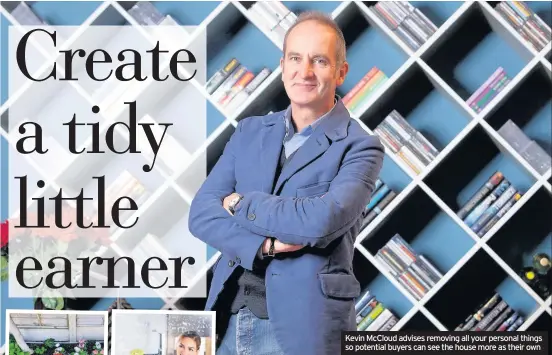  ??  ?? Kevin McCloud advises removing all your personal things so potential buyers can see the house more as their own