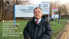  ?? ?? ● A petition seeking funding for two NHS campuses has been put to government by MP Mike Amesbury
