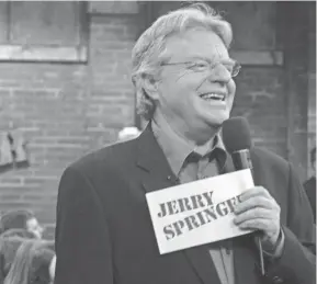  ?? BOB DOWEY ?? Springer hosted “The Jerry Springer Show”