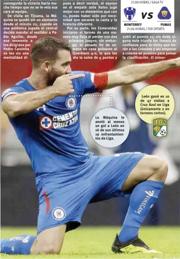  ??  ?? La Máquina le anotó al menos un gol a León en 16 de sus últimos 19 enfrentami­entos de Liga. León ganó en 10 de 47 visitas a Cruz Azul en Liga (únicamente 2 en torneos cortos).