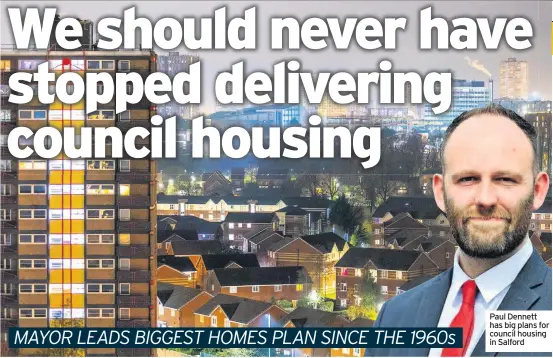  ??  ?? Paul Dennett has big plans for council housing in Salford