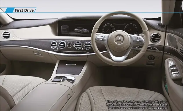  ??  ?? The cabin continues to be mega luxurious. The steering wheel is all-new and now comes with touch button
controls that are easier to use and look good as well