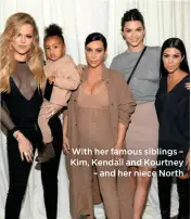  ??  ?? With her famous siblings – Kim, Kendall and Kourtney – and her niece North