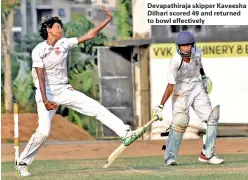  ??  ?? Devapathir­aja skipper Kaveesha Dilhari scored 49 and returned to bowl effectivel­y