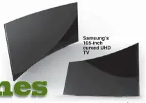  ??  ?? Samsung’s 105-inch curved UHD TV