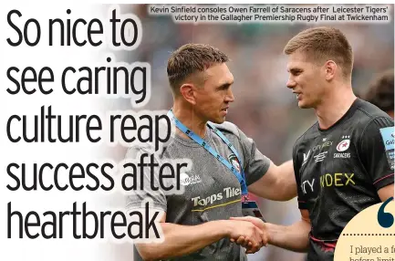  ?? ?? Kevin Sinfield consoles Owen Farrell of Saracens after Leicester Tigers’ victory in the Gallagher Premiershi­p Rugby Final at Twickenham