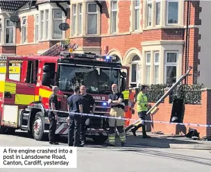  ??  ?? A fire engine crashed into a post in Lansdowne Road, Canton, Cardiff, yesterday