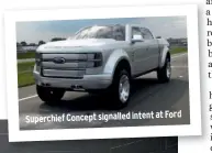  ??  ?? Superchief Concept signalled intent at Ford
