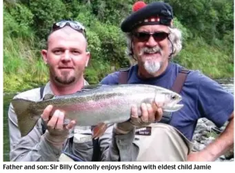  ??  ?? Father and son: Sir Billy Connolly enjoys fishing with eldest child Jamie