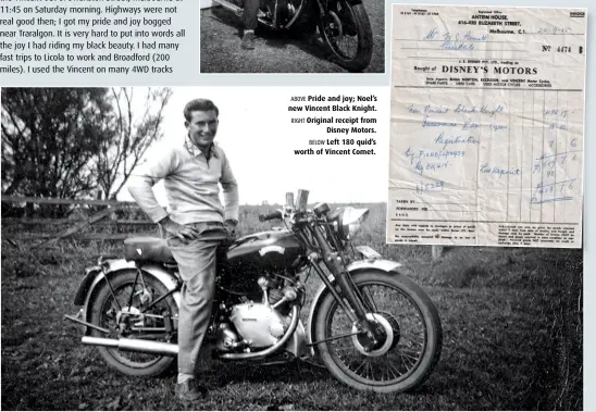  ??  ?? ABOVE Pride and joy; Noel’s new Vincent Black Knight. RIGHT Original receipt from Disney Motors. BELOW Left 180 quid’s worth of Vincent Comet.