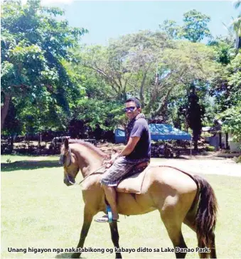  ??  ?? Unang higayon nga nakatabiko­ng og kabayo didto sa Lake Danao Park.