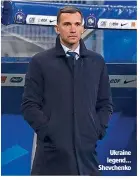  ??  ?? Ukraine legend... Shevchenko