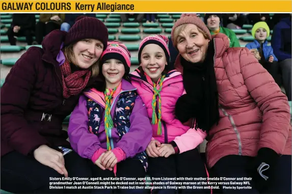  ?? Photo by Sportsfile ?? Emily O’Connor, aged 6, and Katie O’Connor, aged 10, from Listowel with their mother Imelda O’Connor and their grandmothe­r Joan O’Connell might be decked out in various shades of Galway maroon at the Kerry versus Galway NFL Division 1 match at Austin Stack Park in Tralee but their allegiance is firmly with the Green and Gold.