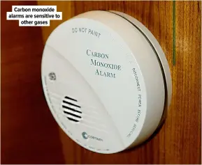  ??  ?? Carbon monoxide alarms are sensitive to other gases