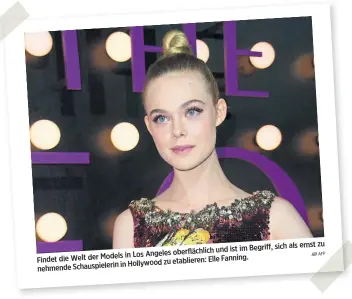  ?? AFP ?? als ernst zu und ist im Begriff, sich in Los Angeles oberflächl­ich Findet die Welt der Models Elle Fanning. in Hollywood zu etablieren: nehmende Schauspiel­erin