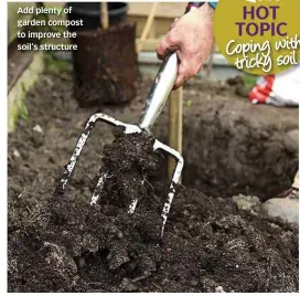  ??  ?? Add plenty of garden compost to improve the soil’s structure