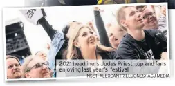  ?? INSET: ALEXCANTRI­LL-JONES/ ACJ MEDIA ?? 2021 headliners Judas Priest, top and fans enjoying last year’s festival