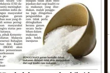  ??  ?? PENGGUNAAN garam beriodin dalam makanan didapati tidak akan menjejaska­n dari segi kualiti rasa makanan.